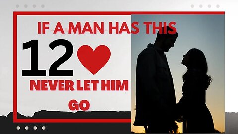 If a man has this twelve characteristics, never let him Go