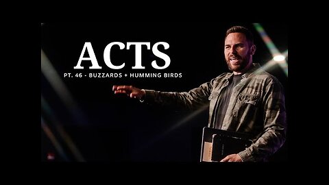 The Book Of Acts | Pt. 46 - Buzzards + Humming Birds | Pastor Jackson Lahmeyer