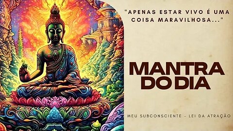 MANTRA DO DIA | Apenas estar vivo é uma coisa maravilhosa #mantra #mantradodia #leidaatração