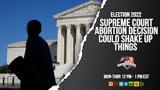 Could The SCOTUS Abortion Decision Shake Up The 2022 Election Midterms