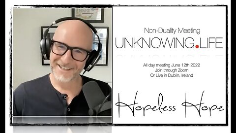 "Hopeless Hope" - Non-Duality Meeting June 2nd 2022