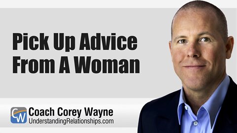 Pick Up Advice From A Woman