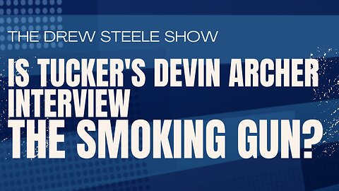 Is Tucker's Devin Archer Interview The Smoking Gun?
