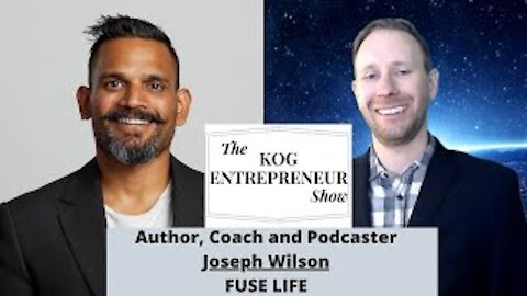 Joseph Wilson of Fuse Life Interview (Part 1 of 2) - The KOG Entrepreneur Show - Episode 36A