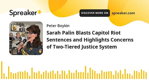 Sarah Palin Blasts Capitol Riot Sentences and Highlights Concerns of Two-Tiered Justice System
