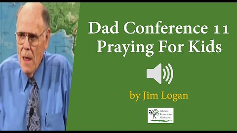 (Audio) Dad Conf. 11 - Praying For Kids - Jim Logan