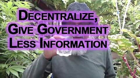 Main Goal of Every Human Being Should Be To Give Government Less Information: Decentralize