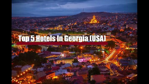 Top 5 Hotels In Georgia USA