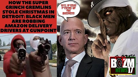 How The Super Grinch Gremlins Stole Christmas In Detroit: Black Men are Robbing Amazon Vans