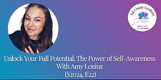 Unlock Your Full Potential: The Power of Self-Awareness - With Amy Lenius (S2024,E22)