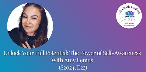 Unlock Your Full Potential: The Power of Self-Awareness - With Amy Lenius (S2024,E22)