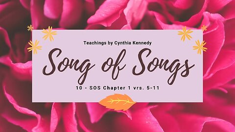10 - Song of Solomon Chap 1 vrs 5 -11