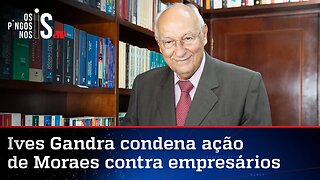 Ives Gandra dá puxão de orelha em Moraes e lembra que petistas apoiam ditaduras