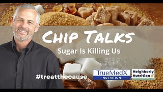 Chip Talks: Sugar is Killing us