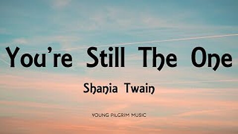 Shania Twain - You're Still The One (Lyrics)