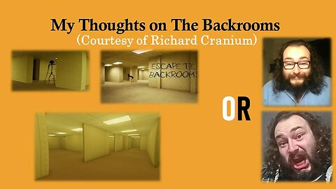 My Thoughts on The Backrooms (Courtesy of Richard Cranium) [With Bloopers]