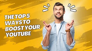 #18 -The Top 5 Ways to Boost Your YouTube Views and Subscribers