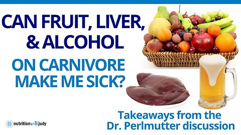 Can Fruit, Liver & Alcohol on a Carnivore Diet Make me Sick? Thoughts on Dr. Perlmutter's Interview