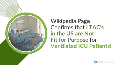 Wikipedia Page Confirms that LTAC's in the US are Not Fit for Purpose for Ventilated ICU Patients!