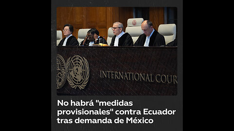 La CIJ no dictará “medidas provisionales” contra Ecuador tras demanda de México