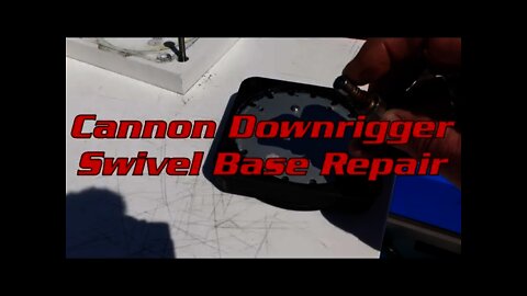 Cannon Downrigger Swivel Base Repair