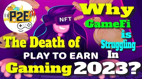 The Death of Play-to-Earn Gaming: Why GameFi is Struggling in 2023