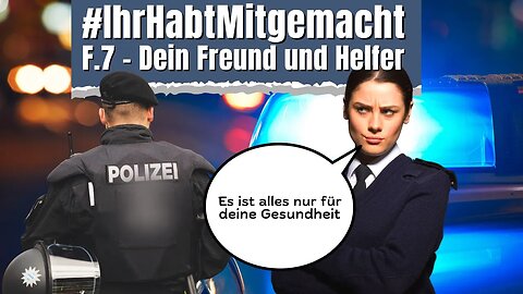 #IhrHabtMitgemacht | Episode 7 - Dein Freund und Helfer