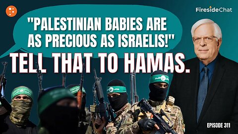 "Palestinian Babies Are as Precious as Israelis!" - Fireside Chat Ep. 311
