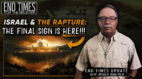 Israel & The Rapture: THE FINAL SIGN IS HERE!!! w/ Dr. Bruce Ruisi
