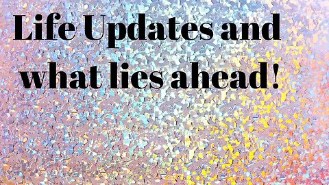 Life Updates and What lies Ahead!