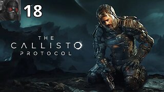 Let's Play The Callisto Protocol - Ep.18