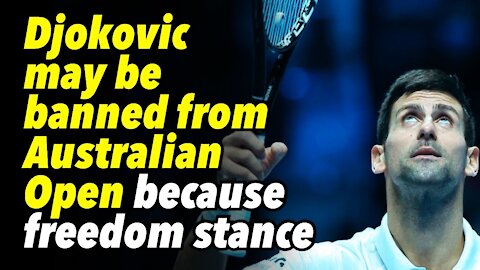 Novak Djokovic may be banned from Australian Open because of his freedom stance