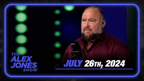 The Alex Jones Show — FULL SHOW 7/26/24