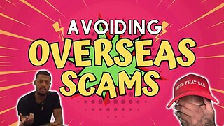 Let's Talk About Scams Overseas