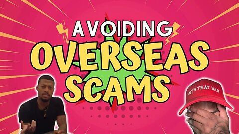 Let's Talk About Scams Overseas