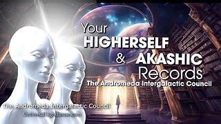 Your HIGHERSELF & AKASHIC Records~ The Andromeda Intergalactic Council