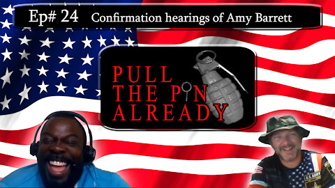 Pull The Pin Already (Episode # 24): Senate Confirmation Hearings for Amy Coney Barrett