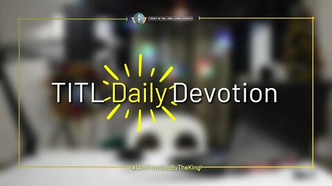 TITL DAILY DEVOTION - 2022.12.03 (I Am Provided by the King (CULTURE OF CHRIST))