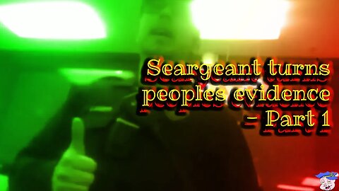 Seargeant turns peoples evidence - Part 1 - July, 13 2019