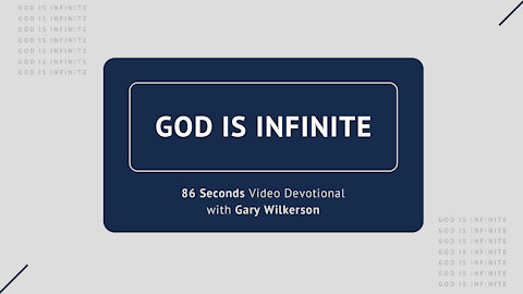 #108 - Attributes of God - Infinite - 86 Seconds Video Devotional - Gary Wilkerson