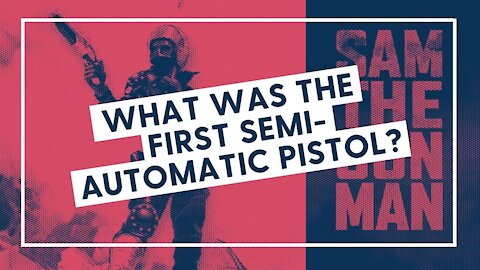 STUMP MY NEPHEW: What was the first semi-automatic pistol?