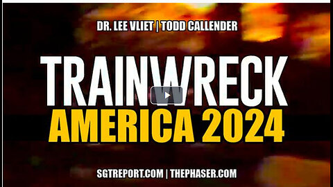SGT REPORT - TRAINWRECK: AMERICA 2024 -- Dr. Lee Vliet & Todd Callender