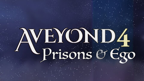 Aveyond 4 (Part 4) | Prisons & Ego