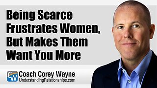 Being Scarce Frustrates Women, But Makes Them Want You More