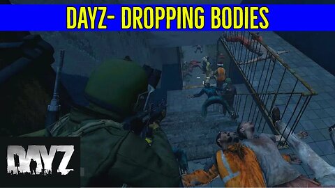 DayZ- Dropping Bodies