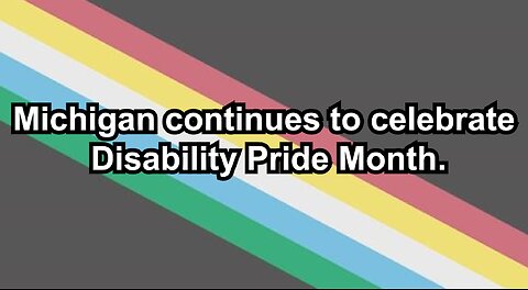Michigan continues to celebrate Disability Pride Month.