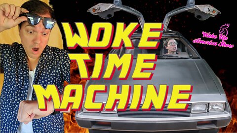 Riding The Woke Time Machine