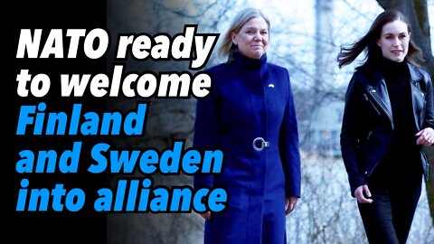 NATO ready to welcome Finland and Sweden into alliance