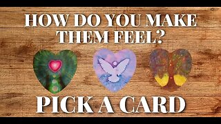 How Do You Make Them Feel 🌹 Pick a Card Reading 🔮Timeless 🌅 Detailed (Love Tarot Reading)