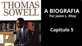 Thomas Sowell | A Biografia (Capítulo V)